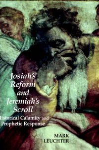 Cover image for Josiah's Reform and Jeremiah's Scroll: Historical Calamity and Prophetic Response