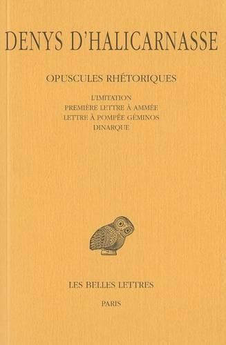 Denys D'Halicarnasse: Opuscules Rhetoriques, Tome V: L'Imitation (Fragments, Epitome), Premiere Lettre A Ammee, Lettre A Pompee Geminos, Dinarque