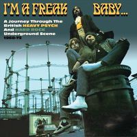 Cover image for I'm A Freak Baby British Heavy Psych 1968-72