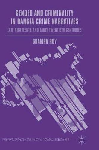 Cover image for Gender and Criminality in Bangla Crime Narratives: Late Nineteenth and Early Twentieth Centuries