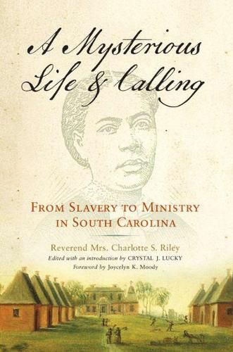 Cover image for A Mysterious Life and Calling: From Slavery to Ministry in South Carolina