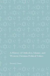 Cover image for A History of Orthodox, Islamic, and Western Christian Political Values