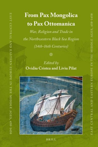 Cover image for From Pax Mongolica to Pax Ottomanica: War, Religion and Trade in the Northwestern Black Sea Region (14th-16th Centuries)