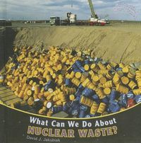 Cover image for What Can We Do about Nuclear Waste?