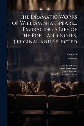 Cover image for The Dramatic Works of William Shakspeare... Embracing a Life of the Poet, and Notes, Original and Selected