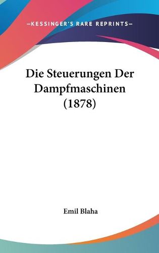 Cover image for Die Steuerungen Der Dampfmaschinen (1878)