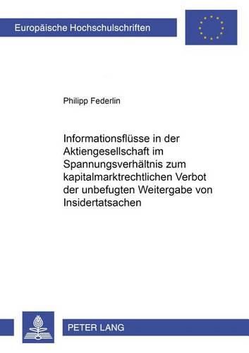 Cover image for Informationsfluesse in Der Aktiengesellschaft Im Spannungsverhaeltnis Zum Kapitalmarktrechtlichen Verbot Der Unbefugten Weitergabe Von Insidertatsachen