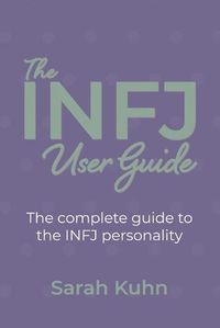 Cover image for The INFJ User Guide: The complete guide to the INFJ personality.