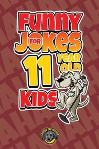 Cover image for Funny Jokes for 11 Year Old Kids: 100+ Crazy Jokes That Will Make You Laugh Out Loud!