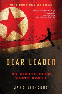 Cover image for Dear Leader: My Escape from North Korea