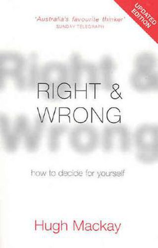 Right and Wrong: How to decide for yourself, make wiser moral choices and build a better society