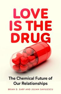 Cover image for Love is the Drug: The Chemical Future of Our Relationships