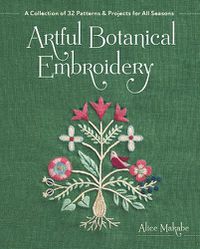 Cover image for Artful Botanical Embroidery: A Collection of 32 Patterns & Projects for All Seasons
