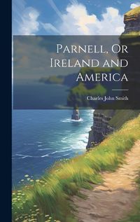 Cover image for Parnell, Or Ireland and America