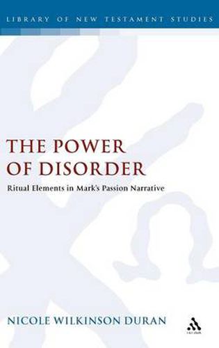 Cover image for The Power of Disorder: Ritual Elements in Mark's Passion Narrative