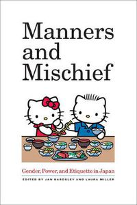 Cover image for Manners and Mischief: Gender, Power, and Etiquette in Japan