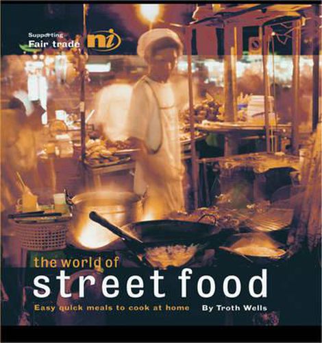 Cover image for The World of Street Food: Easy Quick Meals to Cook at Home