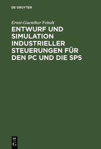 Cover image for Entwurf Und Simulation Industrieller Steuerungen Fur Den PC Und Die Sps: Eine Einfuhrung Fur Informatiker Und Automatisierungstechniker