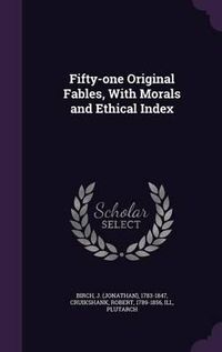 Cover image for Fifty-One Original Fables, with Morals and Ethical Index