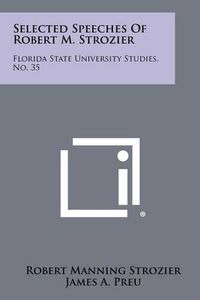 Cover image for Selected Speeches of Robert M. Strozier: Florida State University Studies, No. 35