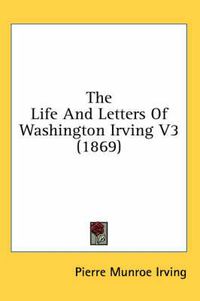 Cover image for The Life And Letters Of Washington Irving V3 (1869)