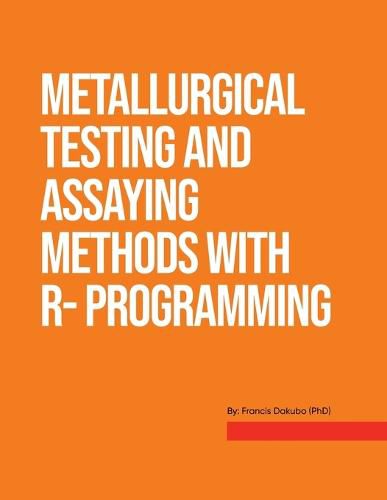 Cover image for Metallurgical Testing and Assay Methods With R- programming