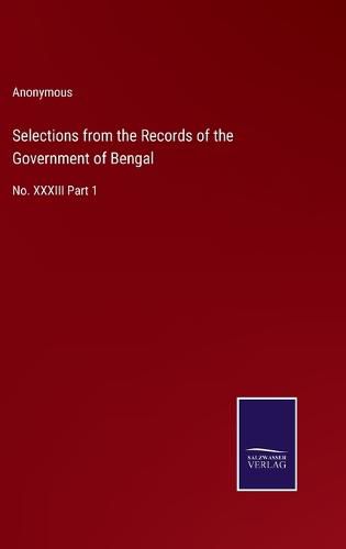 Cover image for Selections from the Records of the Government of Bengal: No. XXXIII Part 1