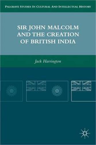 Cover image for Sir John Malcolm and the Creation of British India