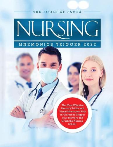 Cover image for Nursing Mnemonics Trigger 2022: The Most Effective Memory Tricks and Visual Mnemonic Aids for Nurses to Trigger your Memory and Crush the Nursing School