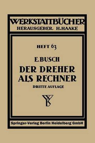 Cover image for Der Dreher ALS Rechner: Wechselrader-, Kegel- Und Arbeitszeitberechnungen in Einfacher Und Anschaulicher Darstellung, Zum Selbstunterricht Und Fur Die Praxis
