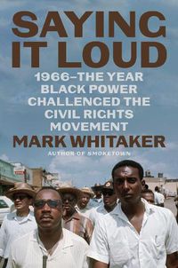 Cover image for Saying It Loud: 1966-The Year Black Power Challenged the Civil Rights Movement