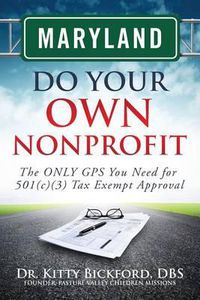 Cover image for Maryland Do Your Own Nonprofit: The ONLY GPS You Need for 501c3 Tax Exempt Approval