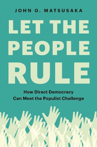 Cover image for Let the People Rule: How Direct Democracy Can Meet the Populist Challenge