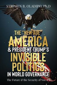 Cover image for The "New-Age" America & President Trump's Invisible Politics in World Governance