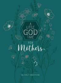 Cover image for A Little God Time for Mothers: 365 Daily Devotional