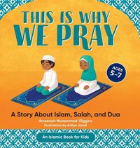 Cover image for This Is Why We Pray: Islamic Book for Kids: A Story about Islam, Salah, and Dua