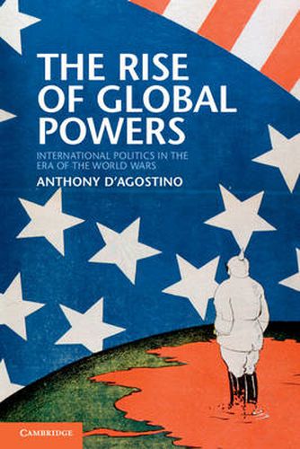 Cover image for The Rise of Global Powers: International Politics in the Era of the World Wars