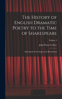 Cover image for The History of English Dramatic Poetry to the Time of Shakespeare