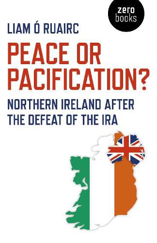 Cover image for Peace or Pacification?: Northern Ireland After the Defeat of the IRA