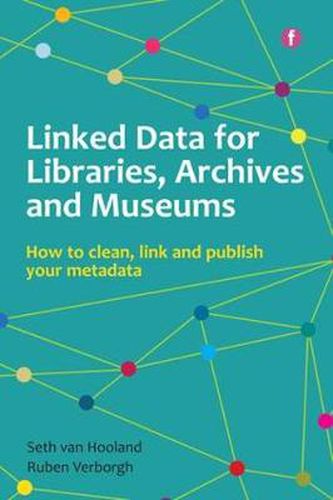 Cover image for Linked Data for Libraries, Archives and Museums: How to clean, link and publish your metadata