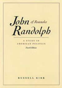 Cover image for John Randolph of Roanoke, 4th Edition: A Study in American Politics
