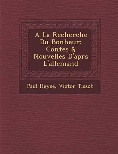 a la Recherche Du Bonheur: Contes & Nouvelles D'Apr S L'Allemand