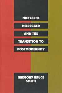 Cover image for Nietzsche, Heidegger and the Transition to Postmodernity