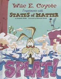 Cover image for Splat!: Wile E. Coyote Experiments with States of Matter