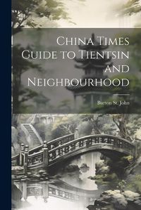 Cover image for China Times Guide to Tientsin and Neighbourhood