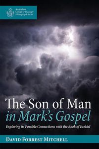 Cover image for The Son of Man in Mark's Gospel: Exploring Its Possible Connections with the Book of Ezekiel