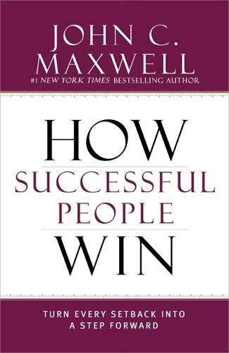 Cover image for How Successful People Win: Turn Every Setback into a Step Forward