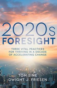 Cover image for 2020s Foresight: Three Vital Practices for Thriving in a Decade of Accelerating Change