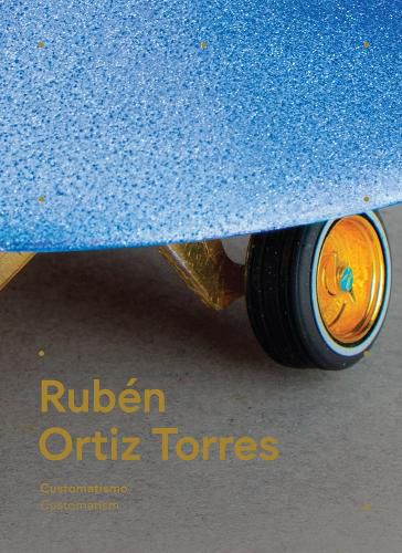 Cover image for Ruben Ortiz Torres: Customatism