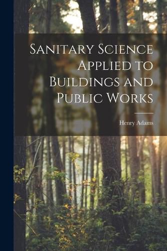 Cover image for Sanitary Science Applied to Buildings and Public Works